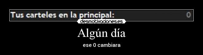 Algún día - ese 0 cambiara