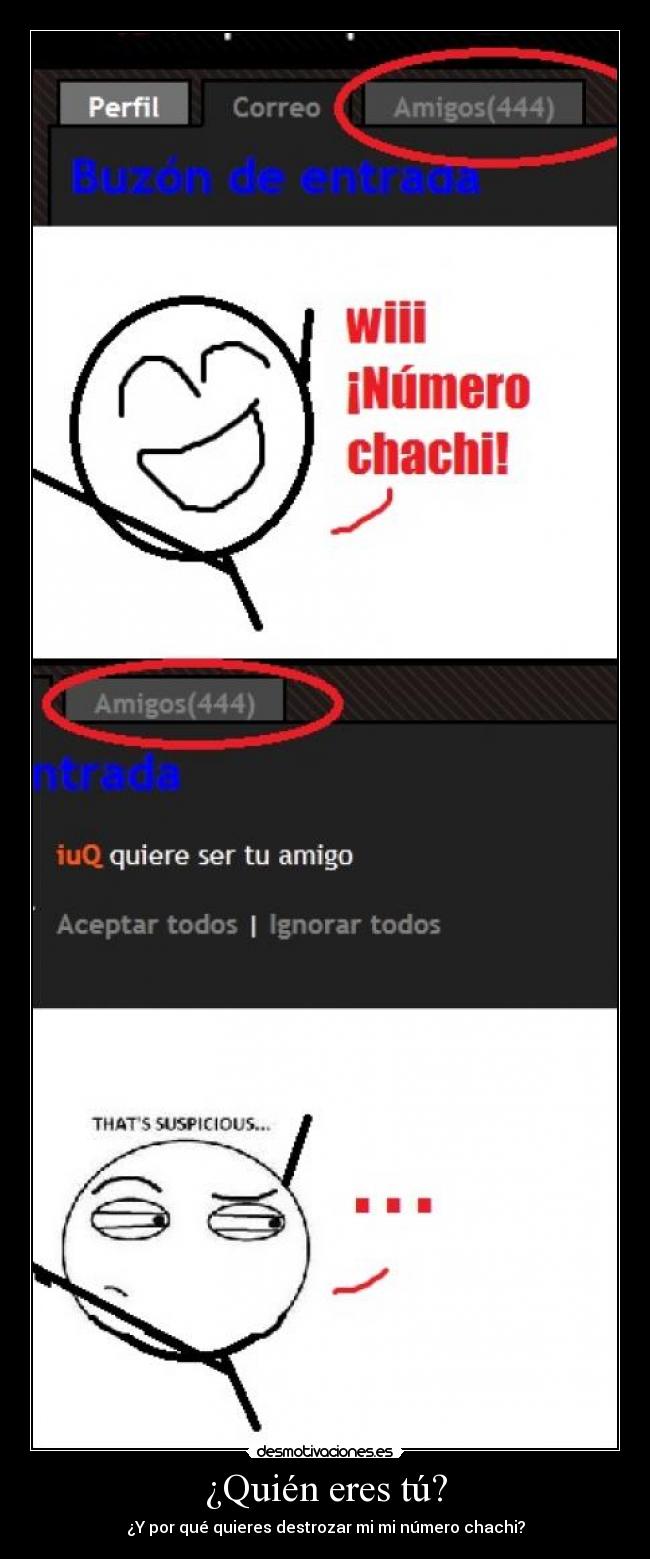 ¿Quién eres tú? - ¿Y por qué quieres destrozar mi mi número chachi?