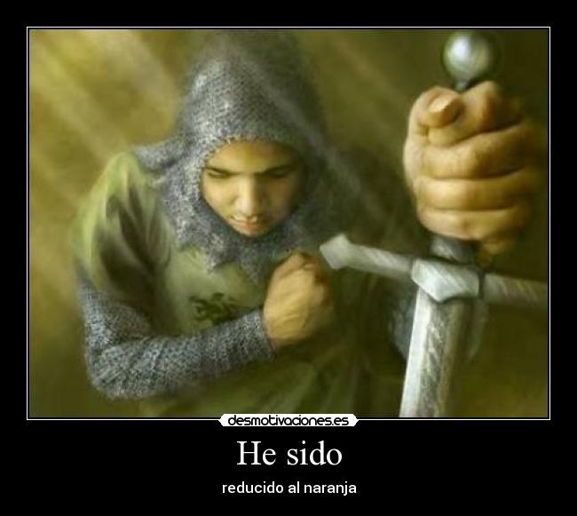 He sido - reducido al naranja