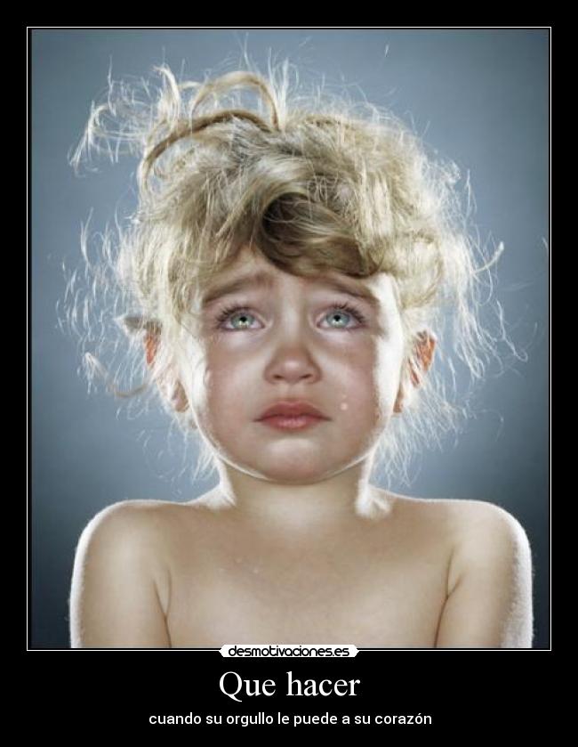 Que hacer - cuando su orgullo le puede a su corazón