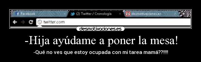 -Hija ayúdame a poner la mesa! -