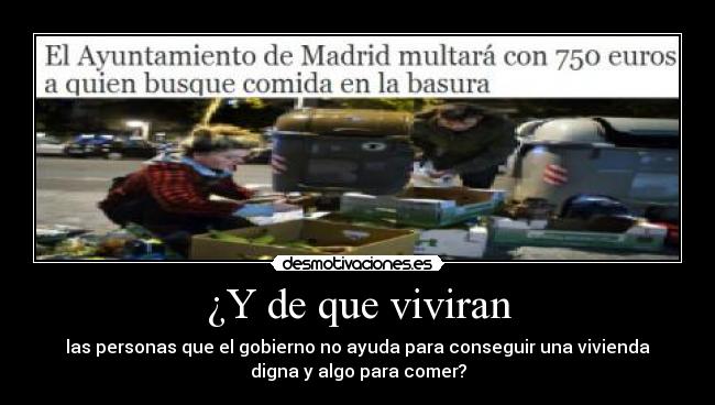 ¿Y de que viviran - las personas que el gobierno no ayuda para conseguir una vivienda
digna y algo para comer?