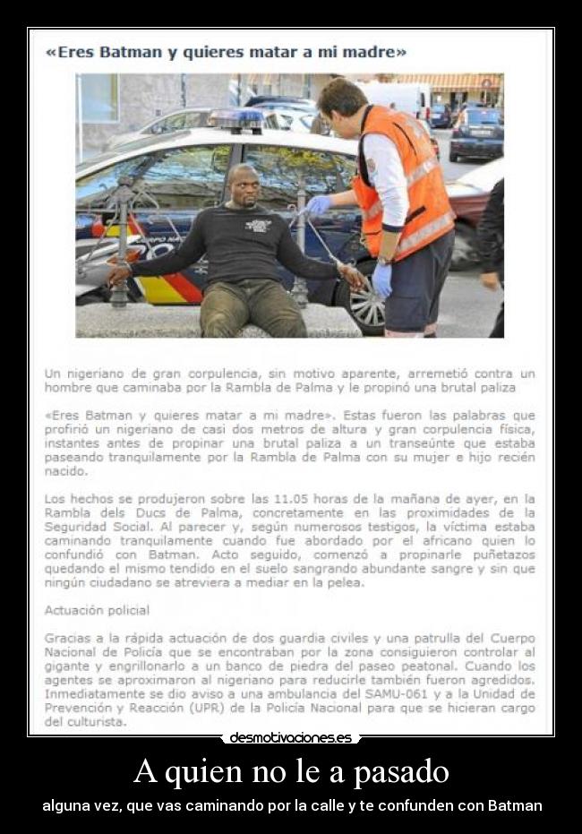 A quien no le a pasado - alguna vez, que vas caminando por la calle y te confunden con Batman