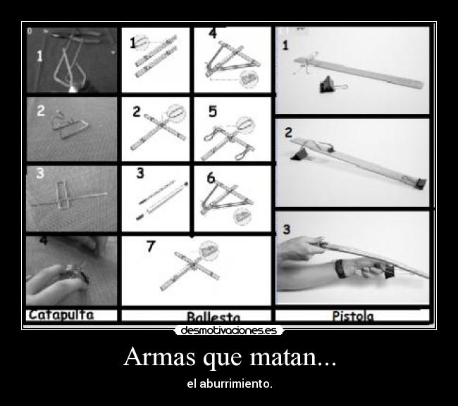 Armas que matan... - el aburrimiento.