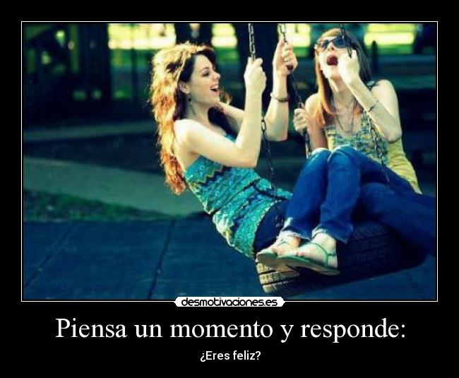 Piensa un momento y responde: - 