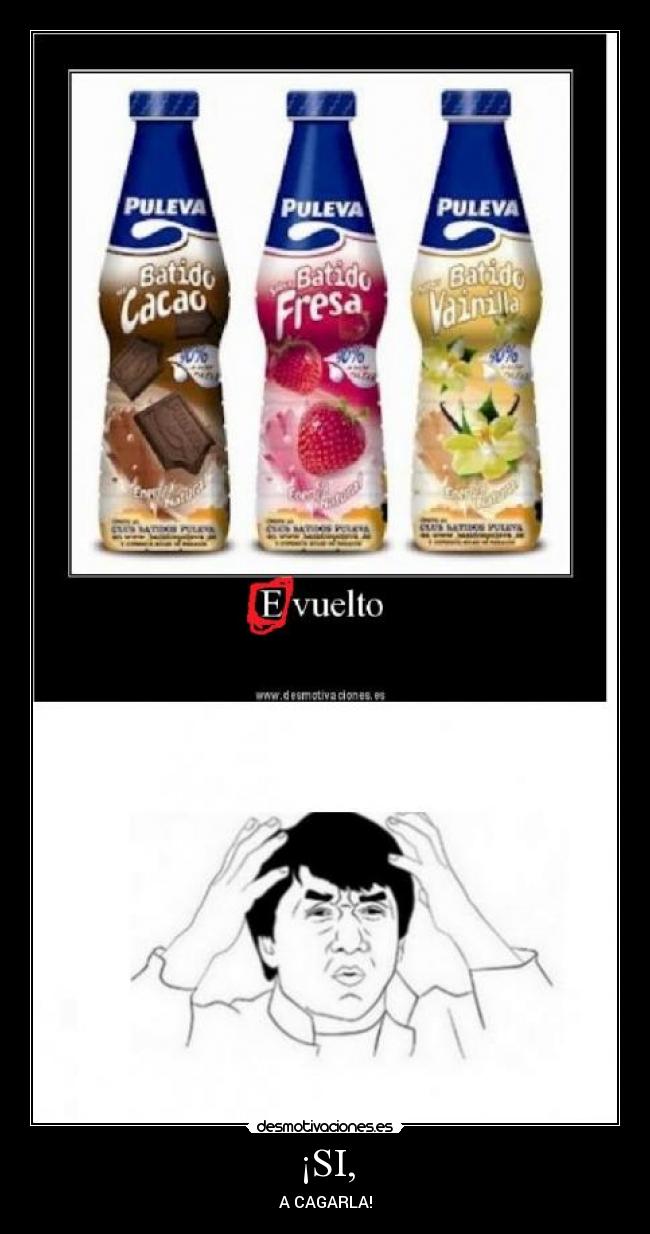 ¡SI, - A CAGARLA!