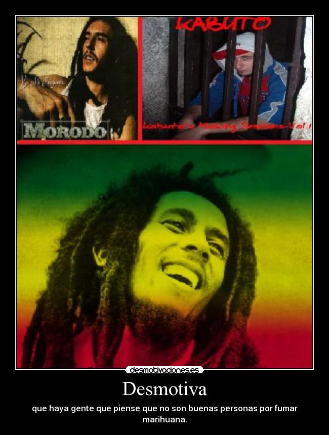Desmotiva - que haya gente que piense que no son buenas personas por fumar marihuana.