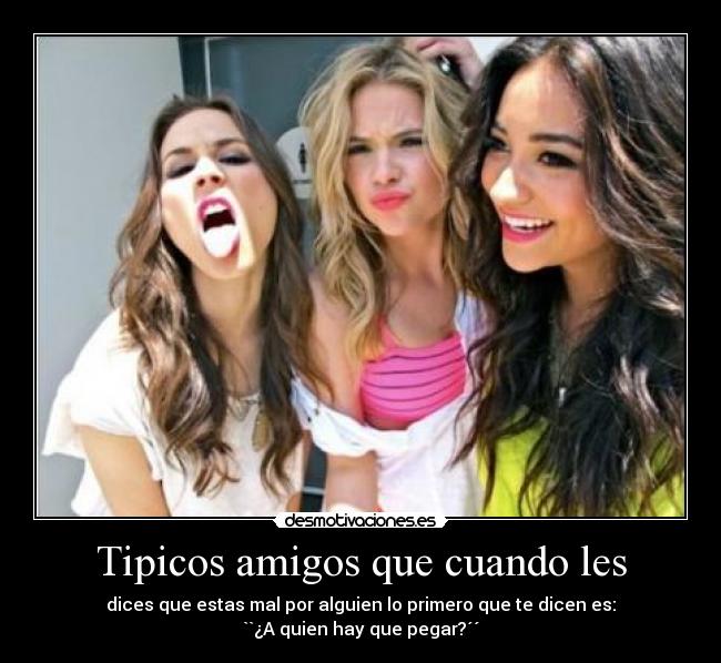 Tipicos amigos que cuando les -