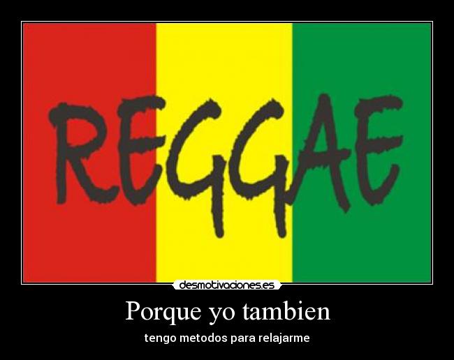 Porque yo tambien - tengo metodos para relajarme