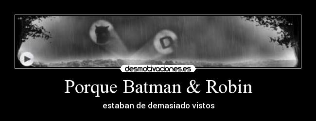 Porque Batman & Robin - 