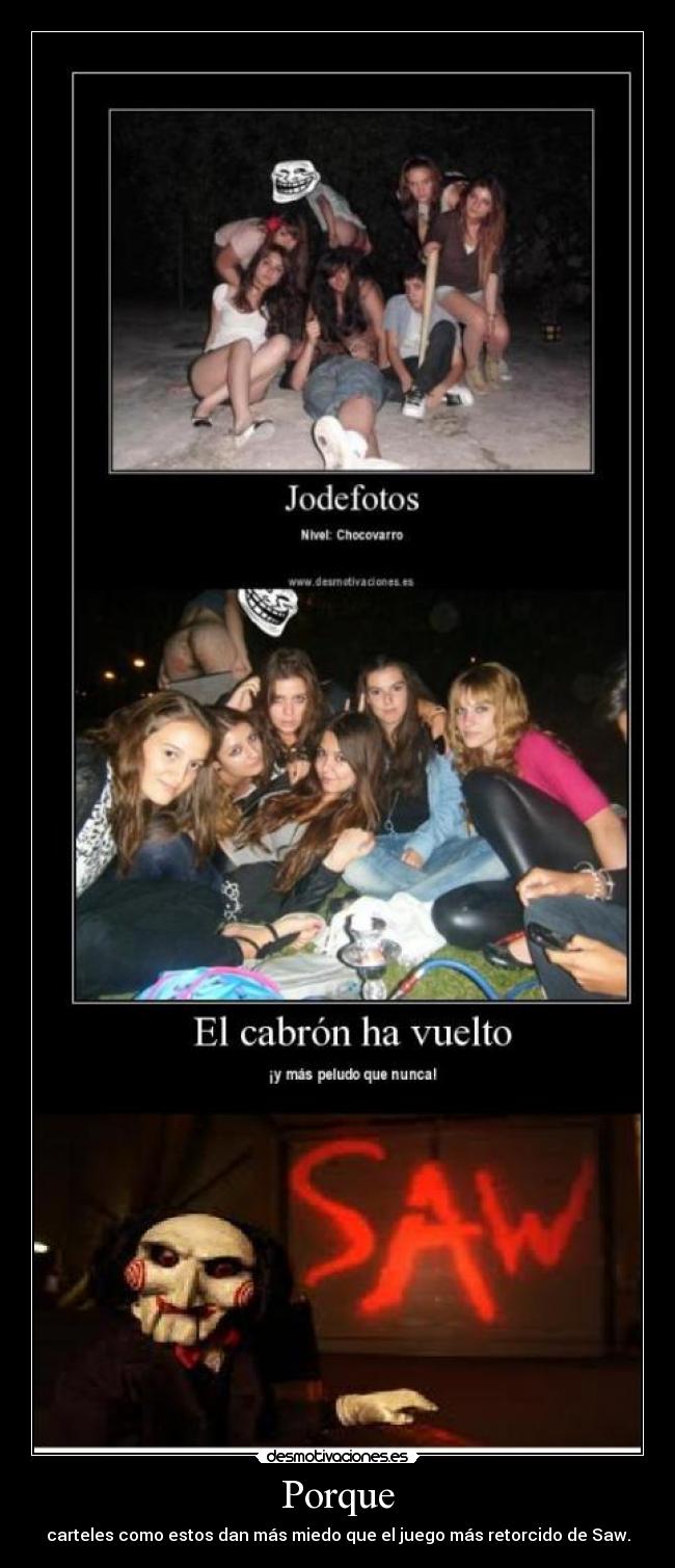 Porque - carteles como estos dan más miedo que el juego más retorcido de Saw.