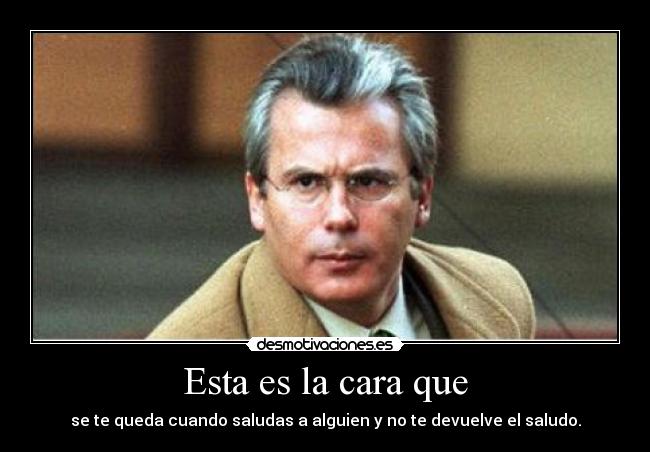 Esta es la cara que -