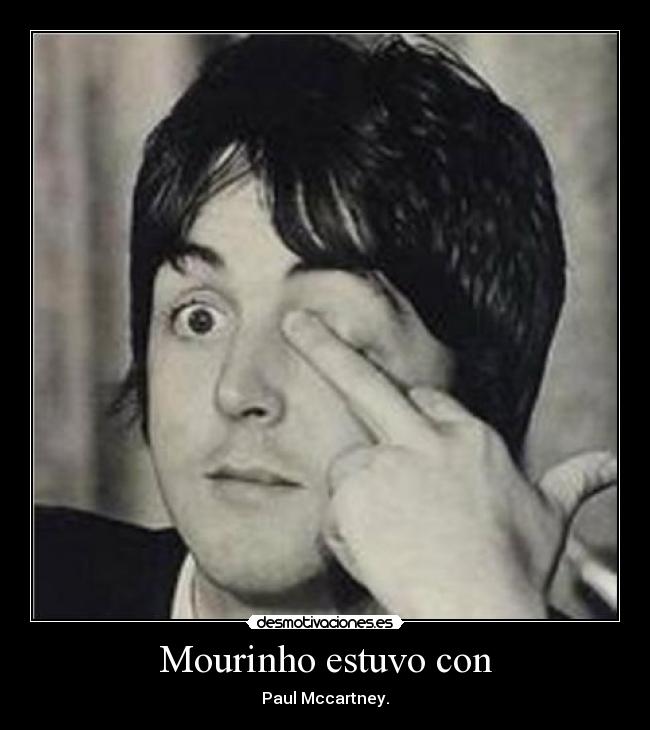 Mourinho estuvo con - Paul Mccartney.