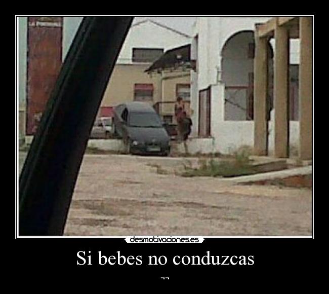 Si bebes no conduzcas - ¬¬