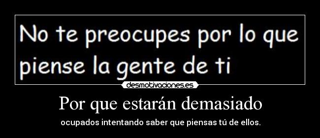 Por que estarán demasiado -