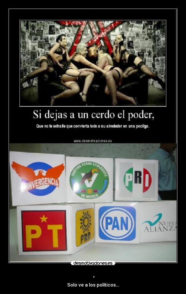 . - Solo ve a los políticos...