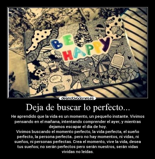 Deja de buscar lo perfecto... -