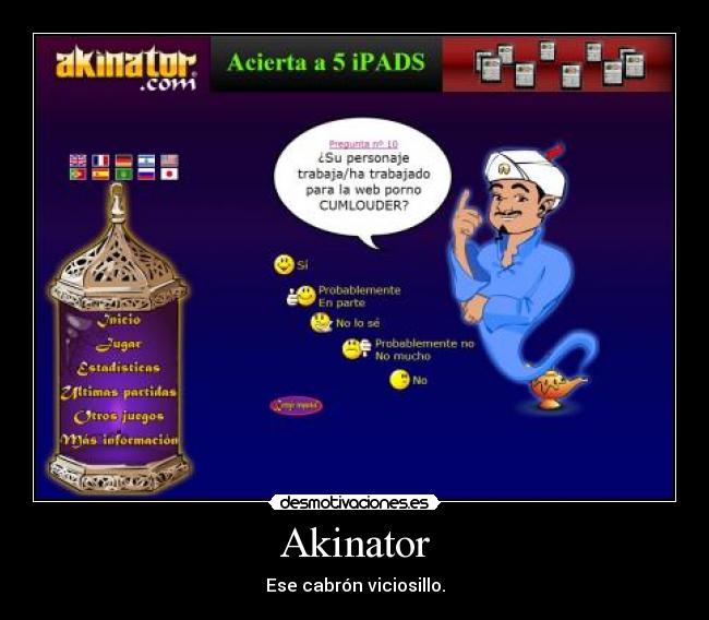 Akinator - Ese cabrón viciosillo.