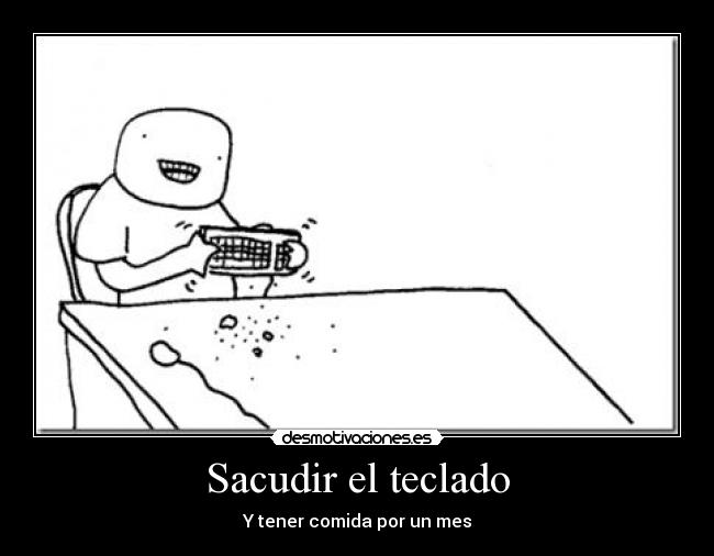 Sacudir el teclado - Y tener comida por un mes
