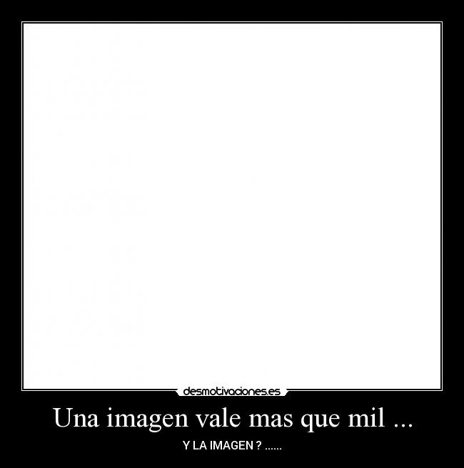 Una imagen vale mas que mil ... -