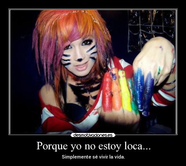 Porque yo no estoy loca... -