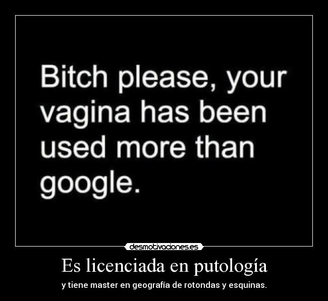 Es licenciada en putología - y tiene master en geografía de rotondas y esquinas.