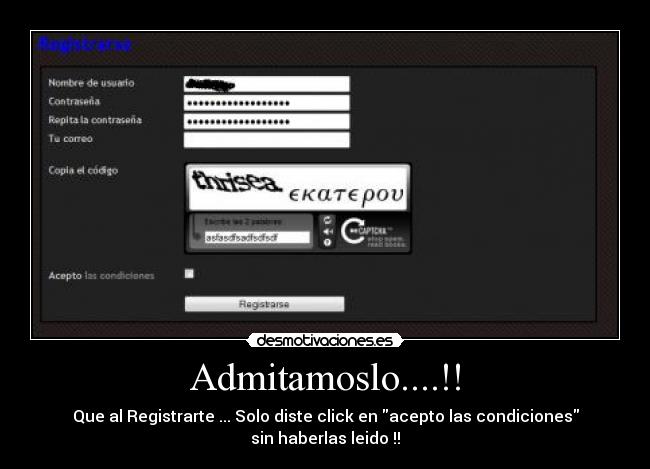 Admitamoslo....!! - Que al Registrarte ... Solo diste click en acepto las condiciones sin haberlas leido !!