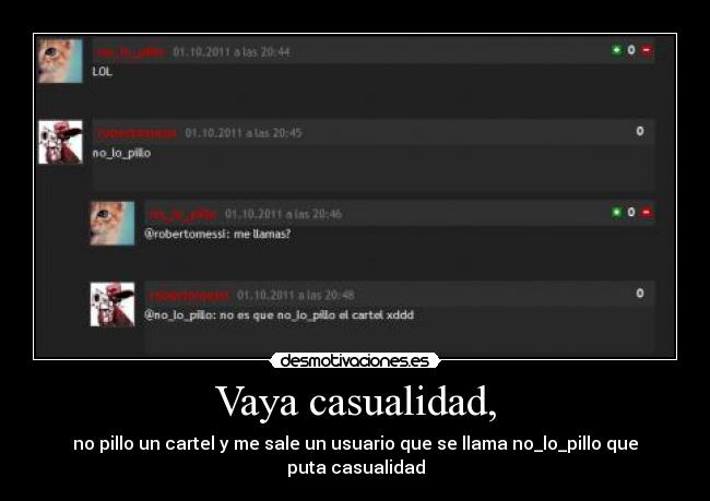 Vaya casualidad, -