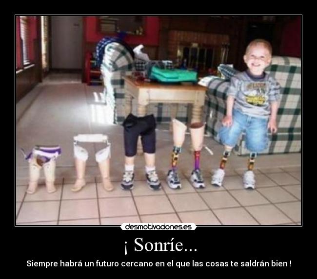 ¡ Sonríe... - Siempre habrá un futuro cercano en el que las cosas te saldrán bien !