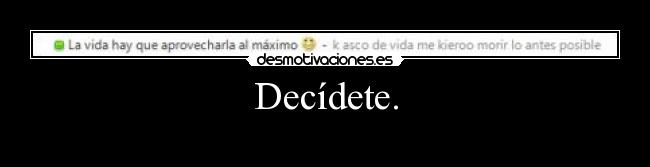 Decídete. -