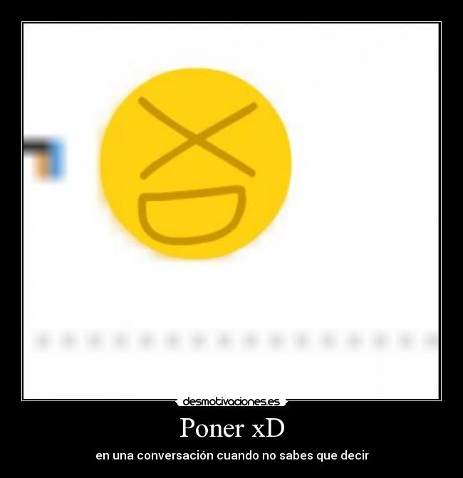Poner xD - en una conversación cuando no sabes que decir