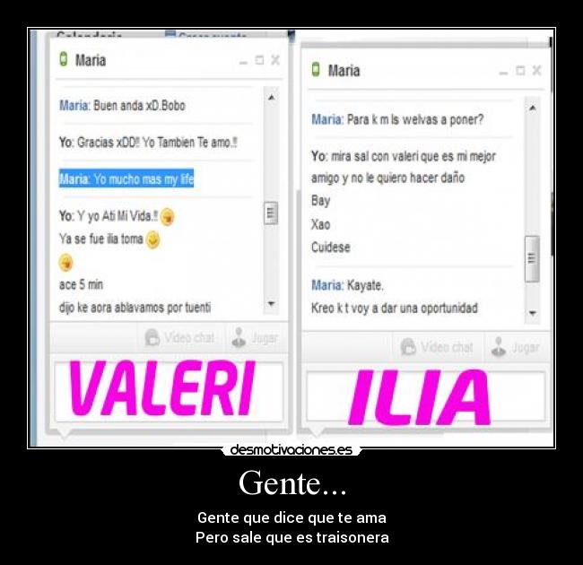 Gente... - Gente que dice que te ama
Pero sale que es traisonera