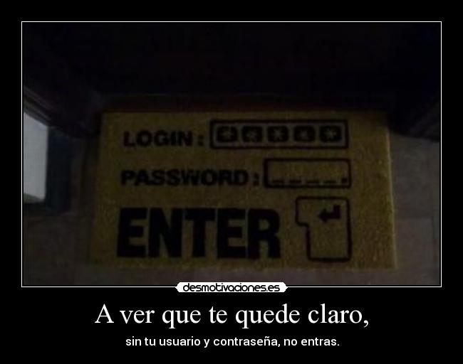 A ver que te quede claro, -