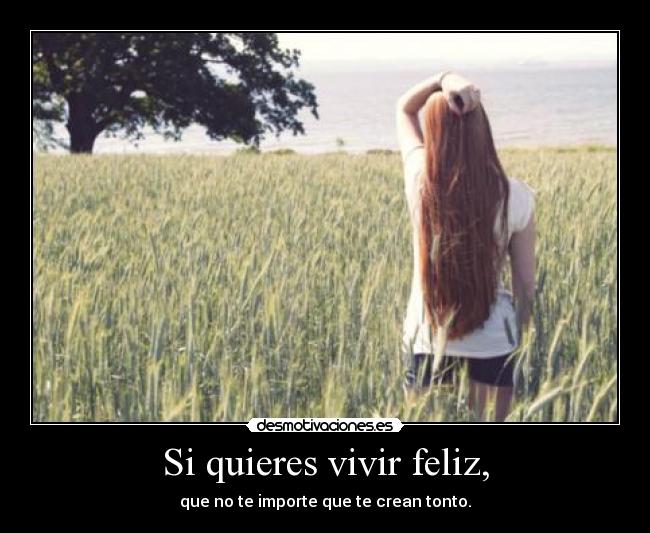 Si quieres vivir feliz, - 