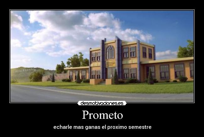Prometo - echarle mas ganas el proximo semestre