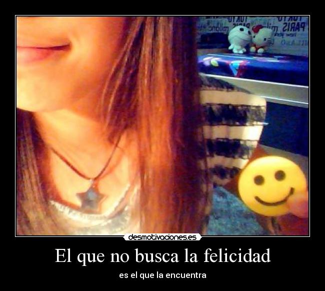 El que no busca la felicidad -