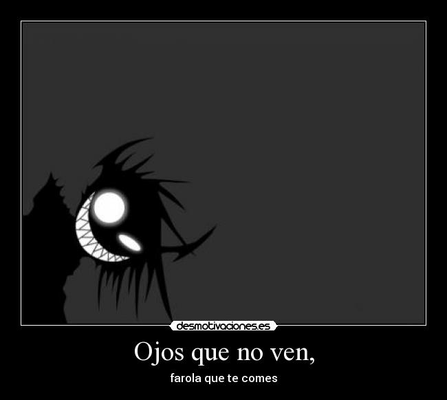 Ojos que no ven, - farola que te comes