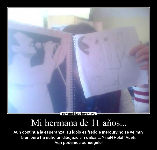 Mi hermana de 11 años... -