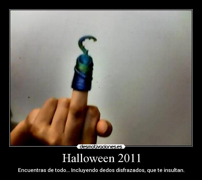 Halloween 2011 - Encuentras de todo... Incluyendo dedos disfrazados, que te insultan.