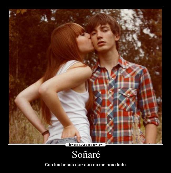 Soñaré - Con los besos que aún no me has dado.