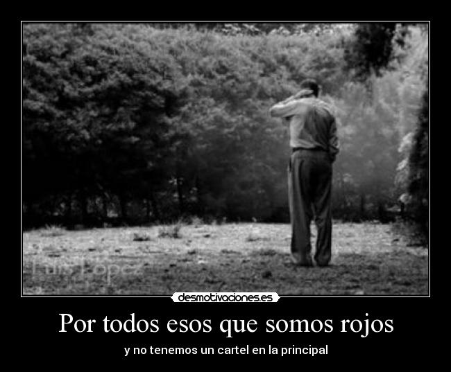 Por todos esos que somos rojos - y no tenemos un cartel en la principal