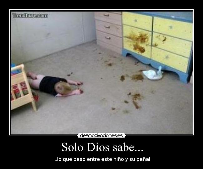 Solo Dios sabe... - ...lo que paso entre este niño y su pañal