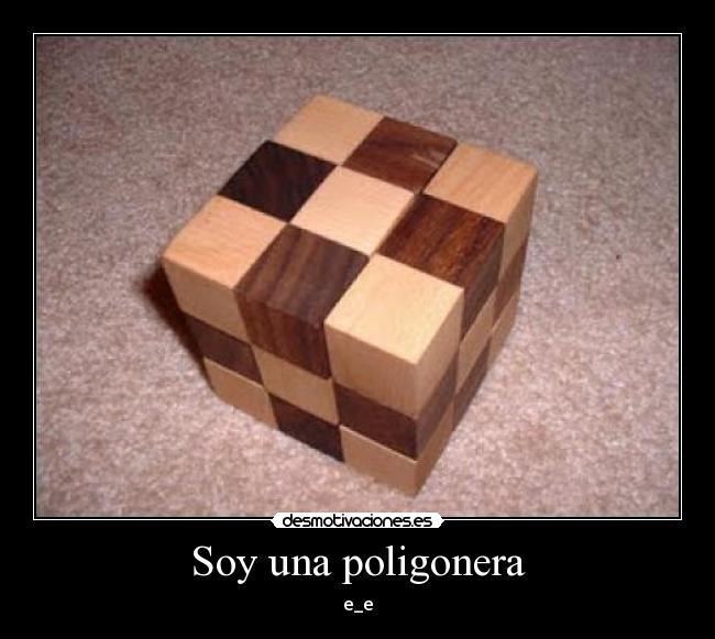 Soy una poligonera - e_e