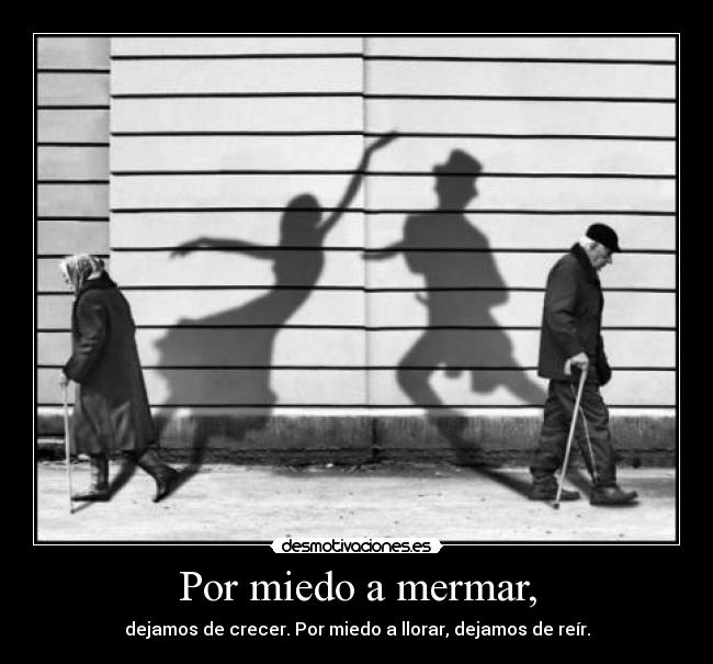 Por miedo a mermar, - 