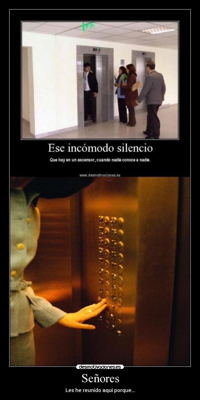 Señores - Les he reunido aquí porque...