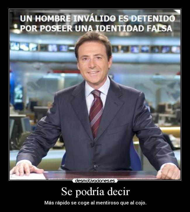 Se podría decir - Más rápido se coge al mentiroso que al cojo.