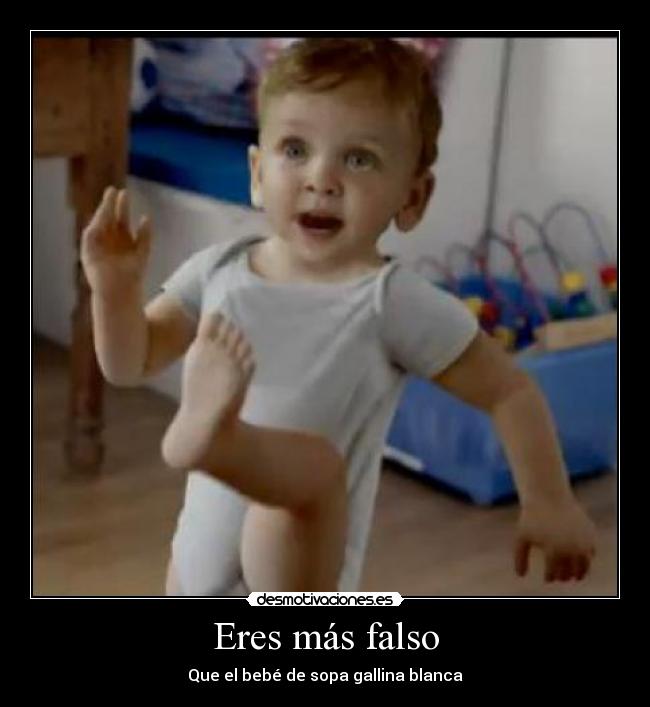 Eres más falso - Que el bebé de sopa gallina blanca