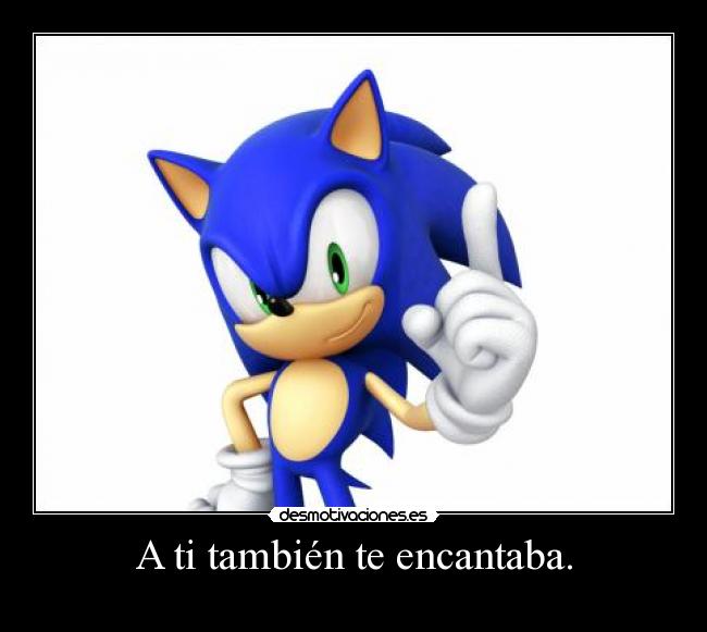 A ti también te encantaba. -