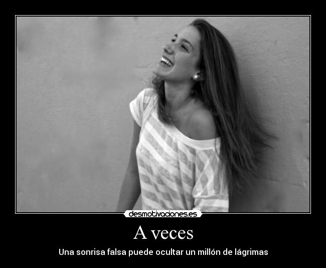 A veces - Una sonrisa falsa puede ocultar un millón de lágrimas