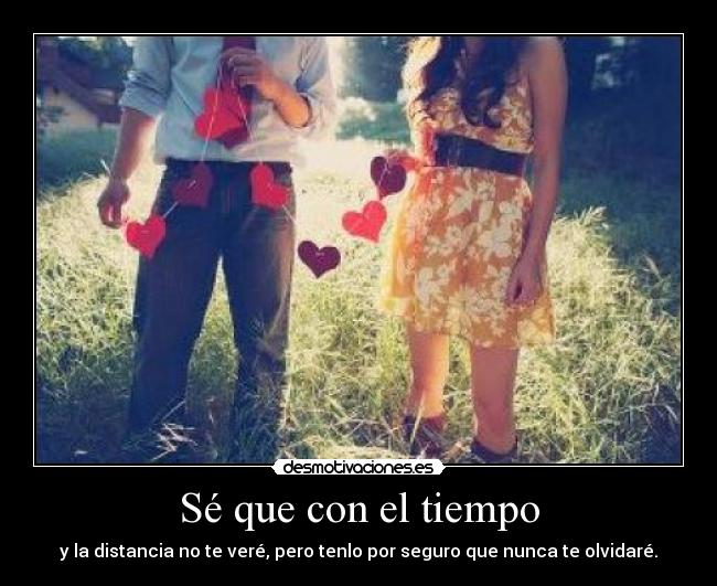 Sé que con el tiempo -